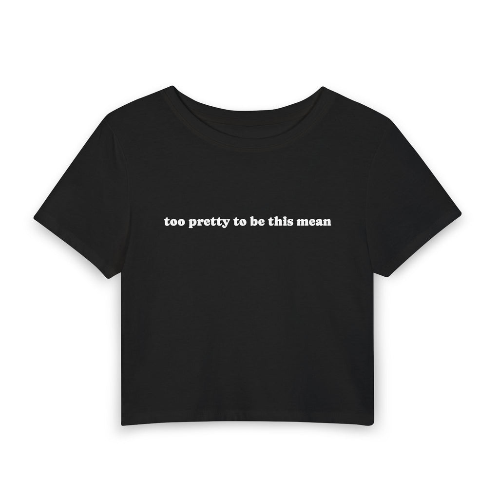 Too Pretty to be This Mean | Women's Baby Tee
