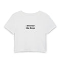 I live for the drop Tee | Women's Baby Tee